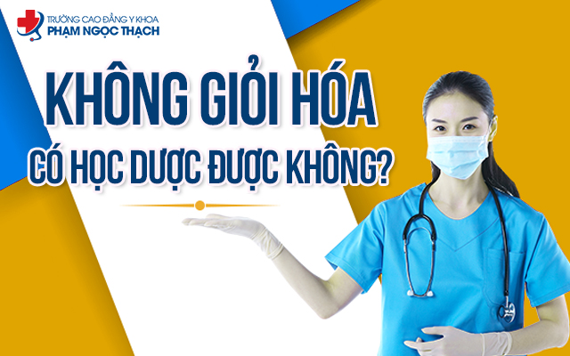 Không giỏi Hóa vẫn có thể theo đuổi ngành Dược được