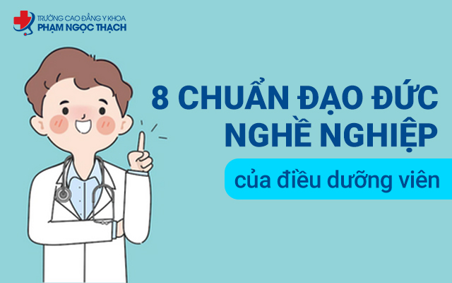 Chuẩn đạo đức nghề nghiệp của người Điều dưỡng gồm các nguyên tắc hướng dẫn Điều dưỡng viên thực hiện đúng quy định về đạo đức