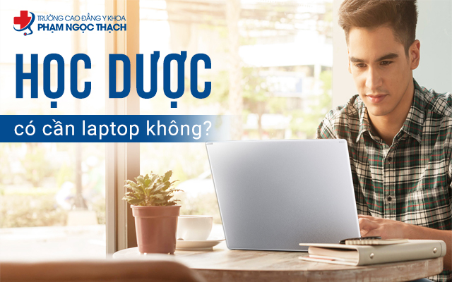 Dược là ngành học rất cần sử dụng laptop