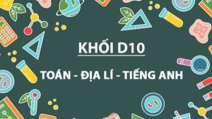 Khối D10 gồm những môn nào?