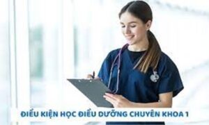 Muốn học Điều dưỡng chuyên khoa 1 cần điều kiện gì?