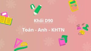 Khối D90 là gì? Gồm những môn nào?