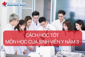Cách học tốt các môn học sinh viên Y năm 3