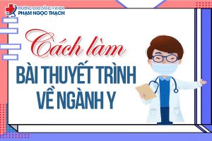 Cách làm bài thuyết trình ngành Y hiệu quả