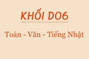 Khối D06 là khối gì? Khối D06 gồm những ngành nào?