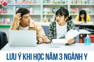 Lưu ý khi học ngành Y năm thứ 3 tốt nhất