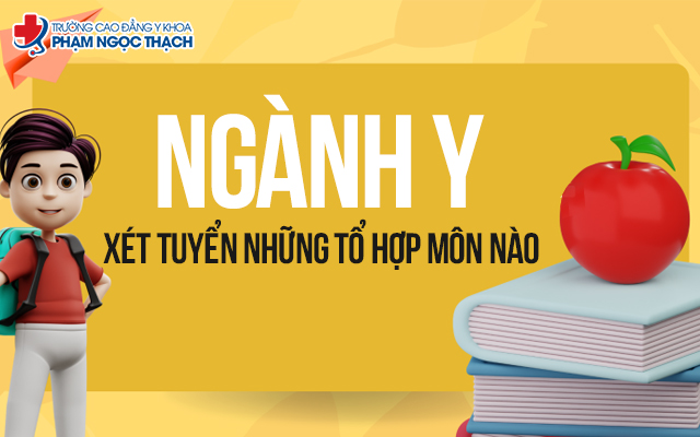 Ngành Y có xét tuyển bằng tổ hợp môn không? Xét tuyển những tổ hợp môn nào?