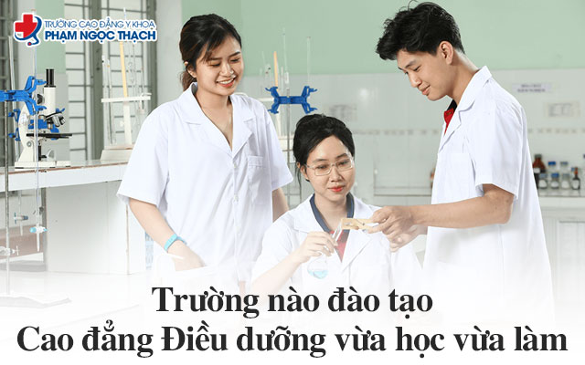Trường nào đào tạo Cao đẳng Điều dưỡng vừa học vừa làm