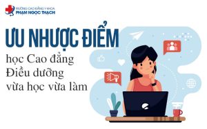 Ưu nhược điểm hệ Cao đẳng Điều dưỡng vừa học vừa làm