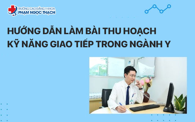 Hướng dẫn làm bài thu hoạch kỹ năng giao tiếp trong ngành Y