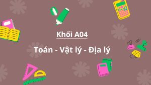 Khối A04 gồm những môn nào?