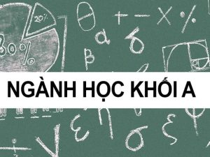 Khối A có những ngành học nào? Nên học ngành gì để phát triển trong tương lai?