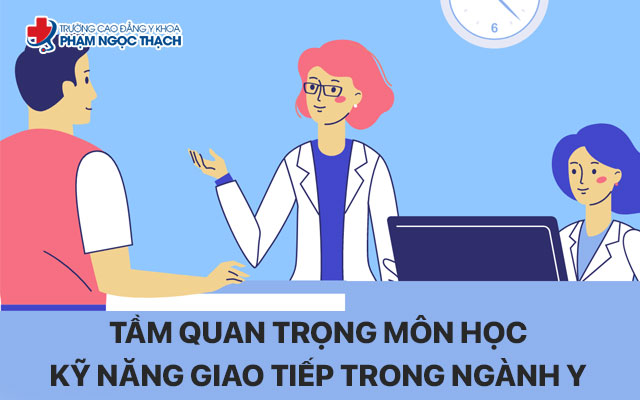 Tầm quan trọng môn học Kỹ năng giao tiếp trong ngành Y
