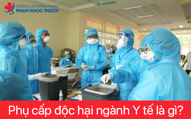Phụ cấp độc hại ngành Y tế là gì?