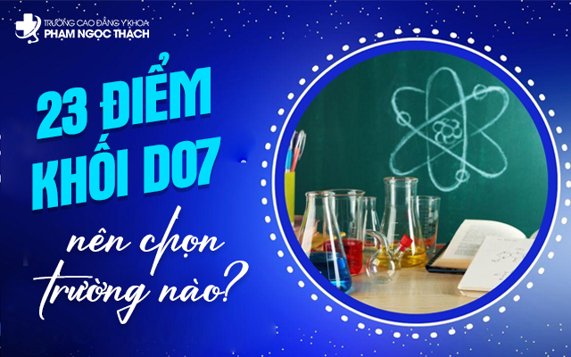 23 điểm khối D07 có cơ hội vào trường nào? 23 điểm khối D07 có cơ hội vào trường nào?