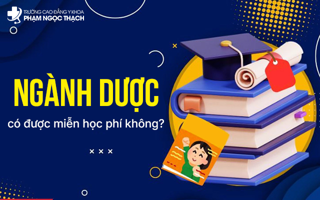Ngành Dược có được miễn học phí không? Ngành Dược có được miễn học phí không?
