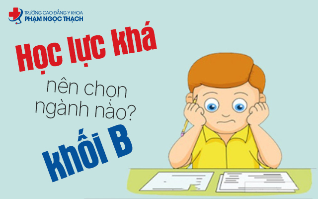 Học lực khá khi chọn ngành khối B có rào cản, ưu thế nào? Học lực khá khi chọn ngành khối B có rào cản, ưu thế nào?