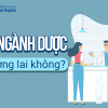 Học ngành Dược tương lai không? Học chuyên ngành Dược nào?