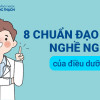 8 chuẩn Điều dưỡng đạo đức nghề nghiệp là gì? Có ý nghĩa gì?