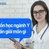 Muốn học ngành Y cần giỏi môn gì? Gợi ý tổ hợp môn đầy đủ